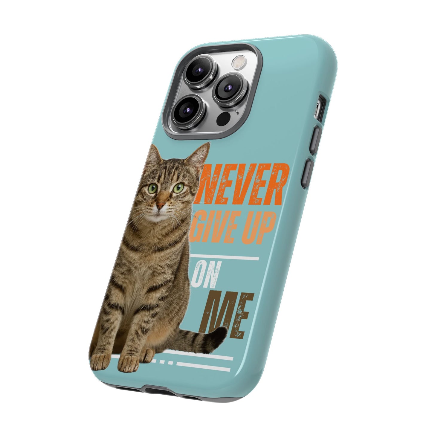 Cat Phone Case — "Never Give Up On Me" Inspirational Protective Case