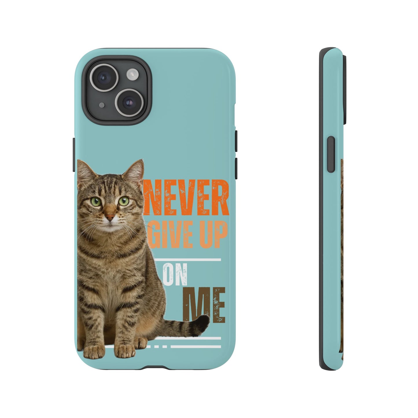 Cat Phone Case — "Never Give Up On Me" Inspirational Protective Case