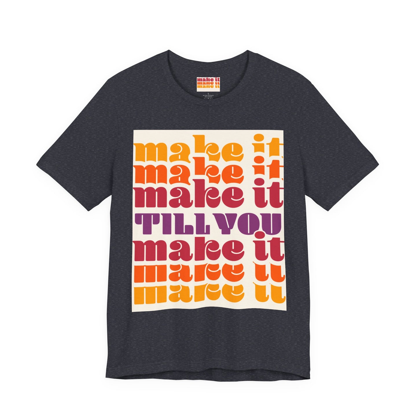 Make It Till You Make It Tee — Inspirational Graphic T-Shirt Unisex