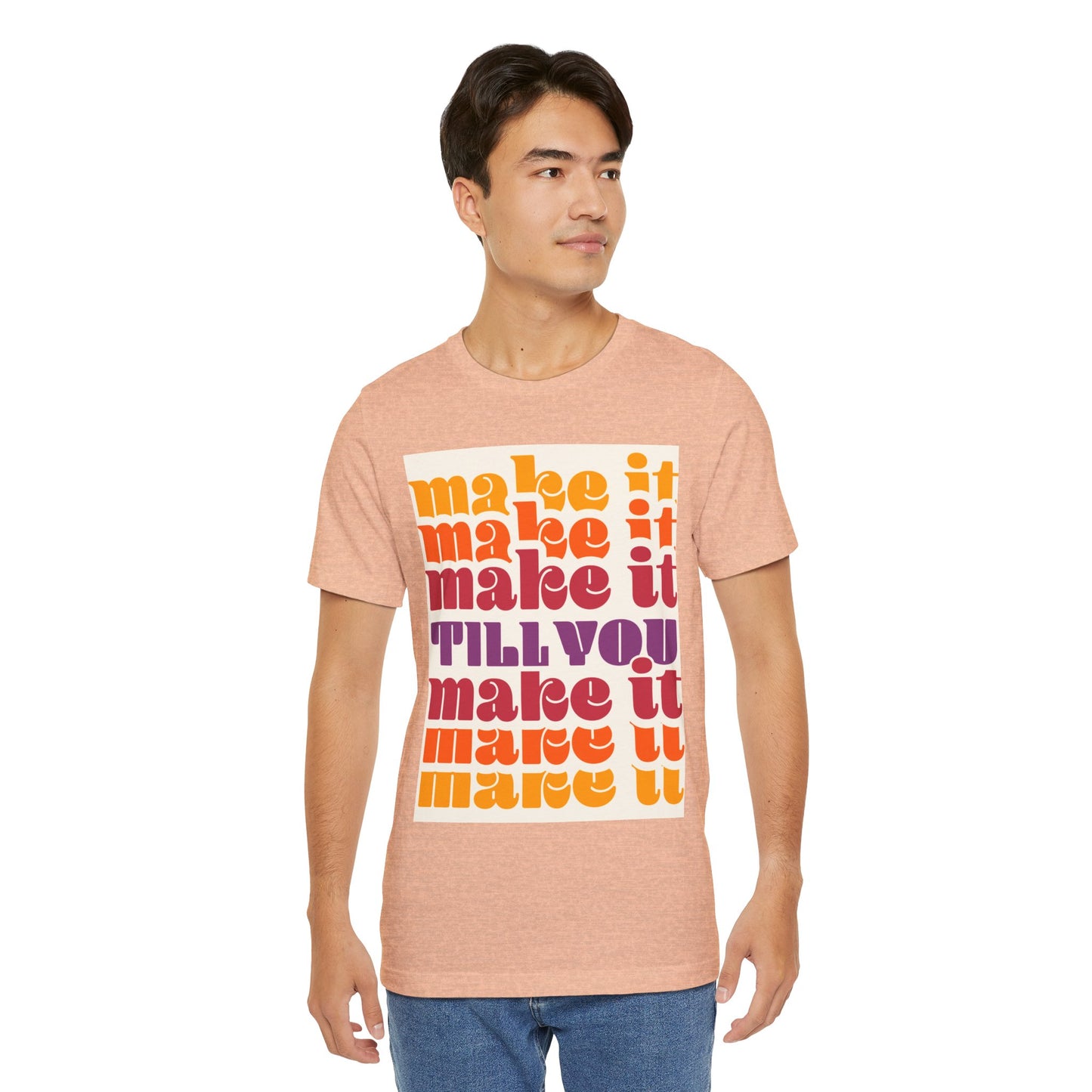 Make It Till You Make It Tee — Inspirational Graphic T-Shirt Unisex