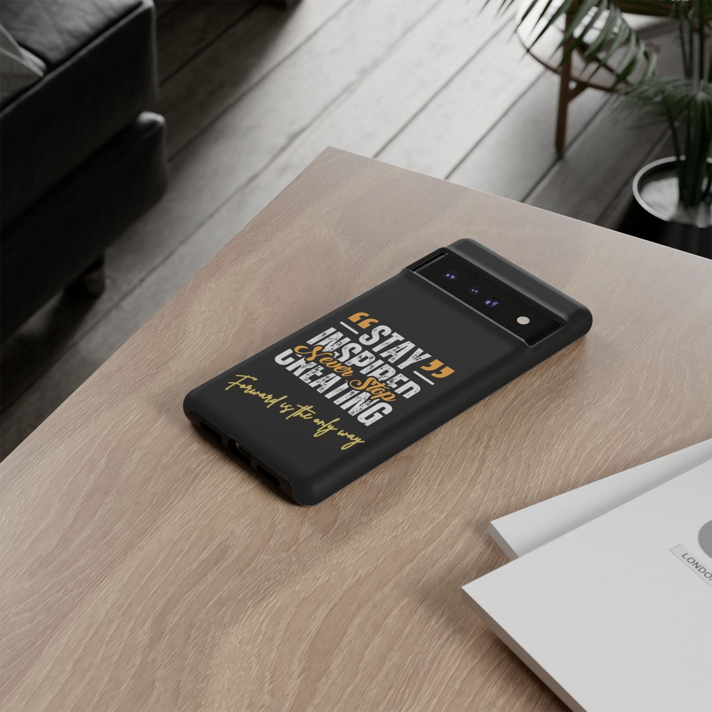 Inspirational Phone Case — “Stay Inspired, Never Stop Creating” Protective Cover