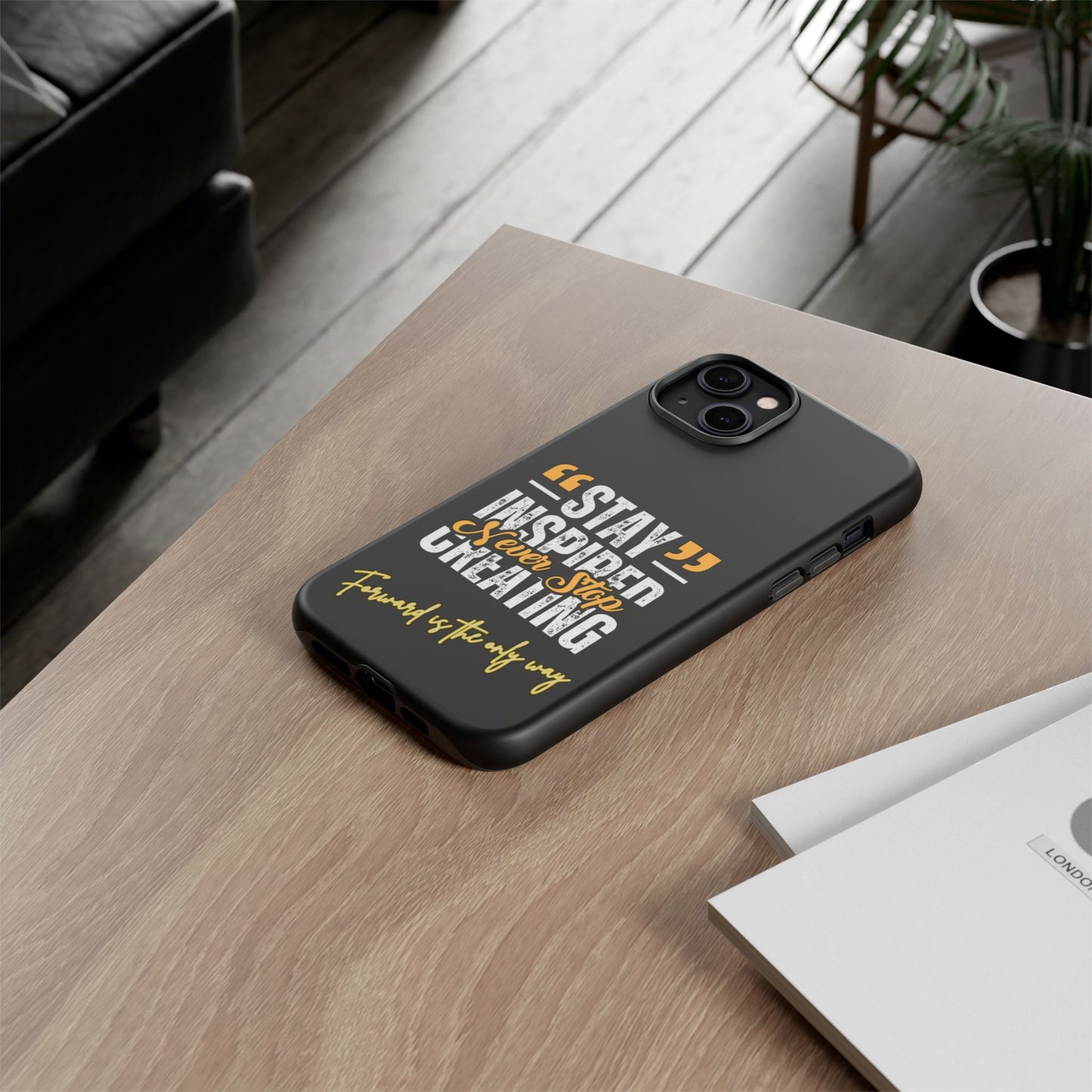 Inspirational Phone Case — “Stay Inspired, Never Stop Creating” Protective Cover