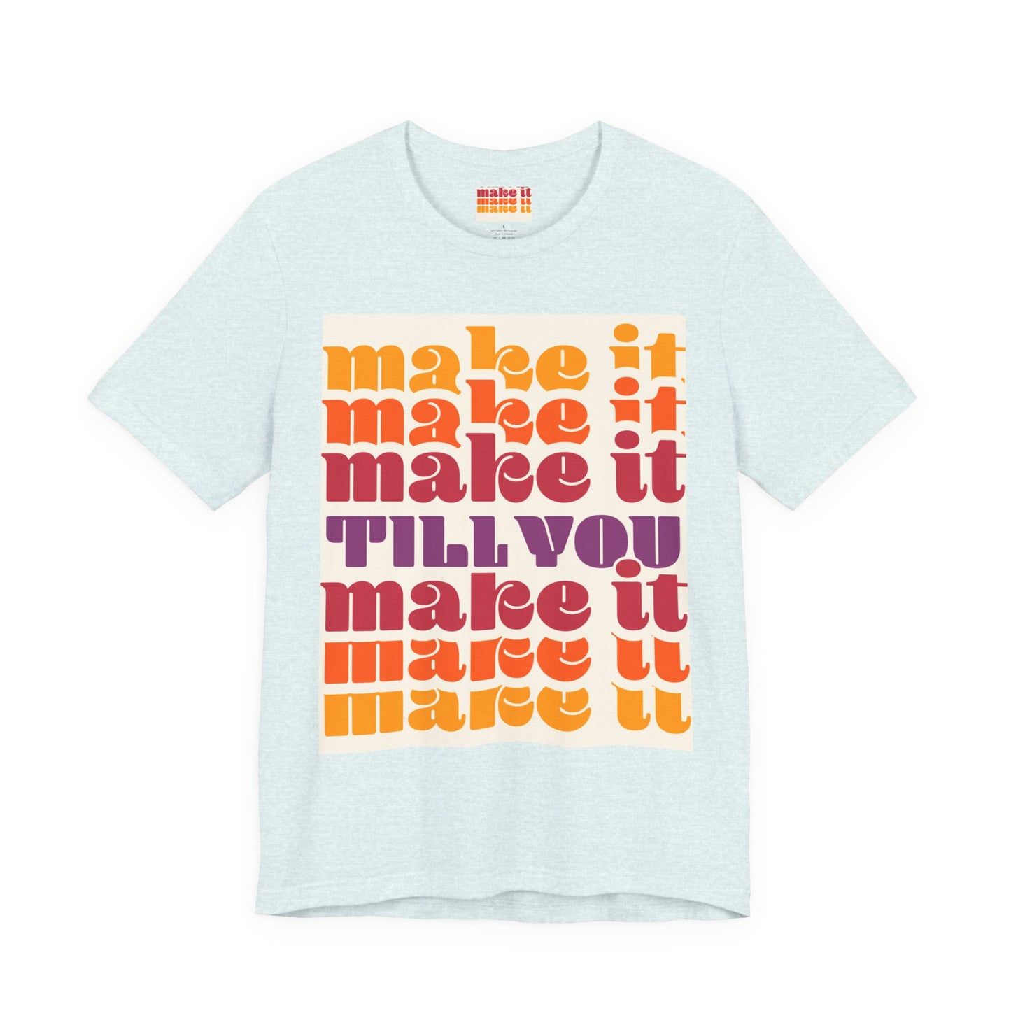 Make It Till You Make It Tee — Inspirational Graphic T-Shirt Unisex
