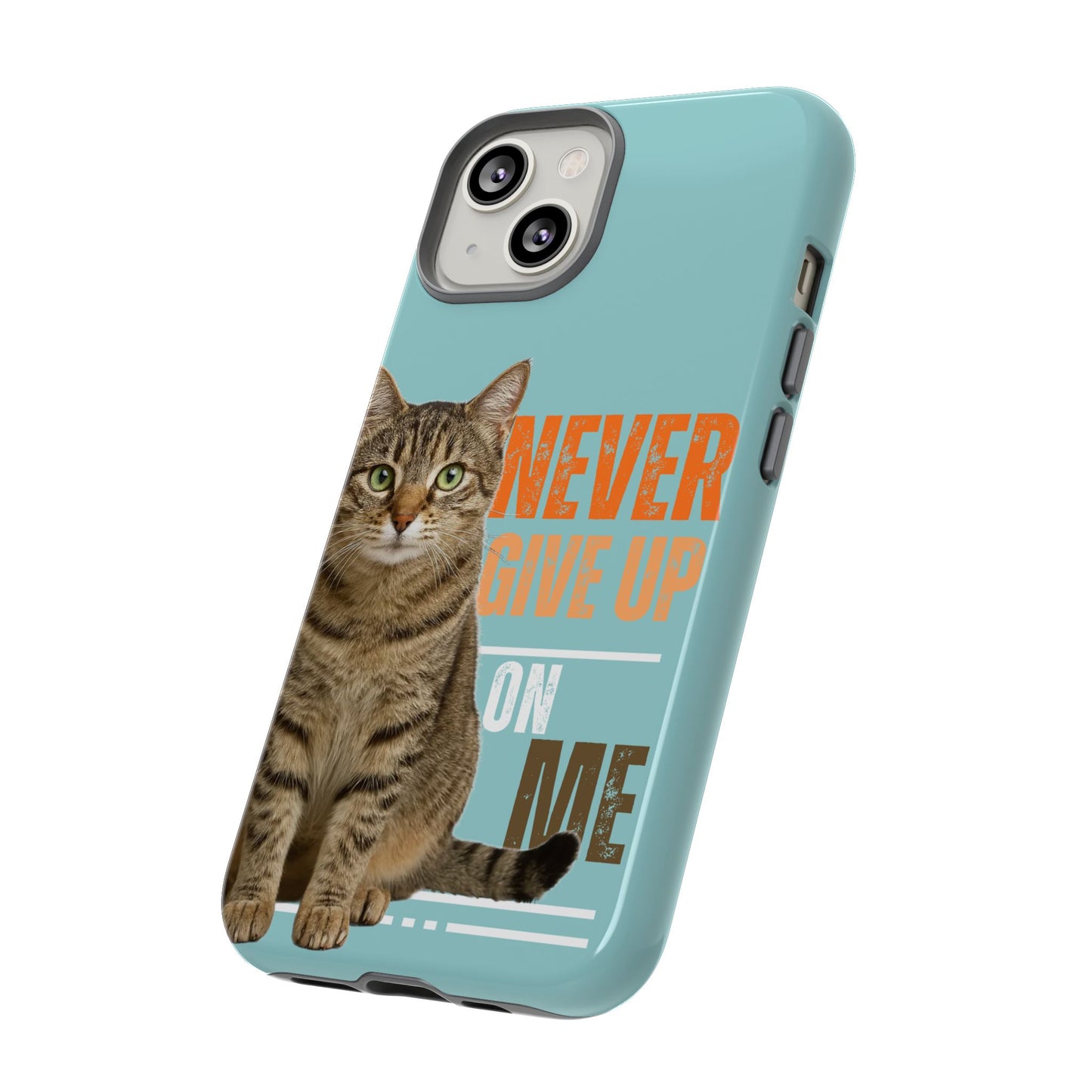 Cat Phone Case — "Never Give Up On Me" Inspirational Protective Case