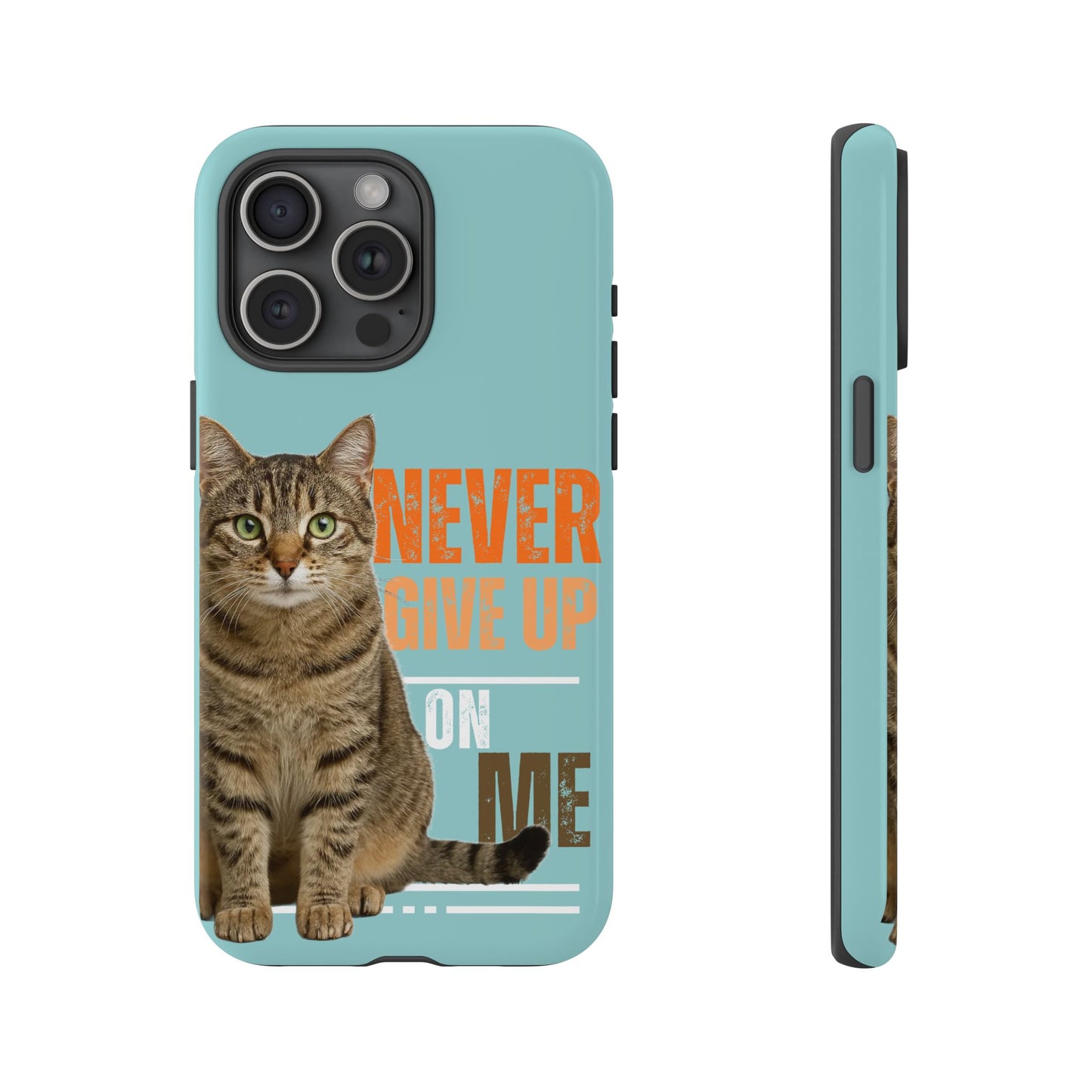 Cat Phone Case — "Never Give Up On Me" Inspirational Protective Case