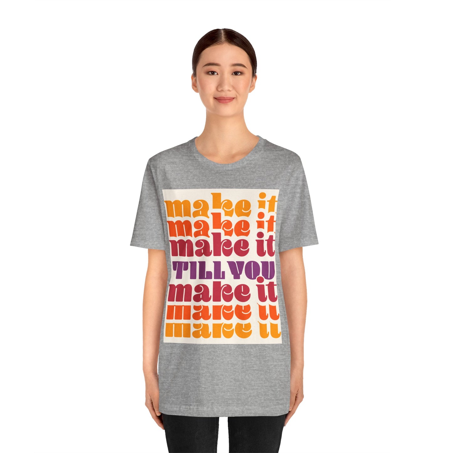 Make It Till You Make It Tee — Inspirational Graphic T-Shirt Unisex
