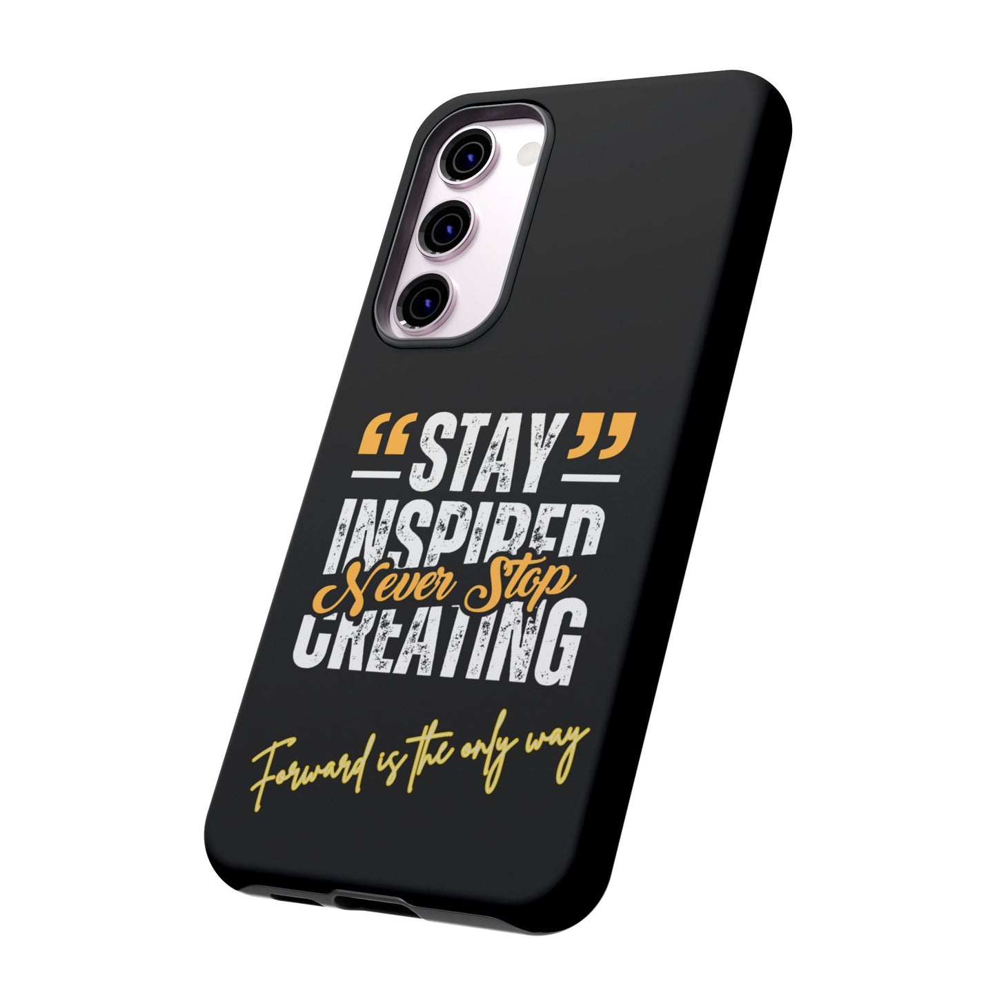 Inspirational Phone Case — “Stay Inspired, Never Stop Creating” Protective Cover