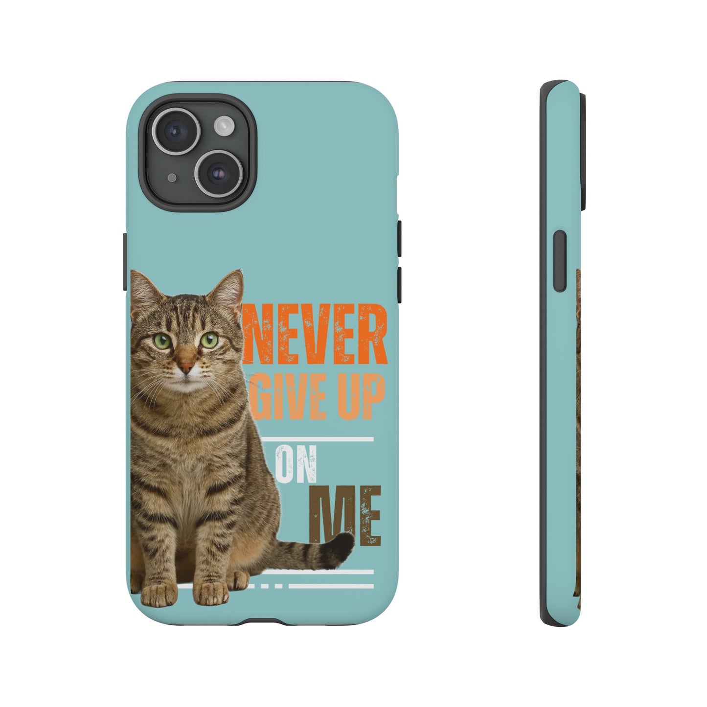 Cat Phone Case — "Never Give Up On Me" Inspirational Protective Case
