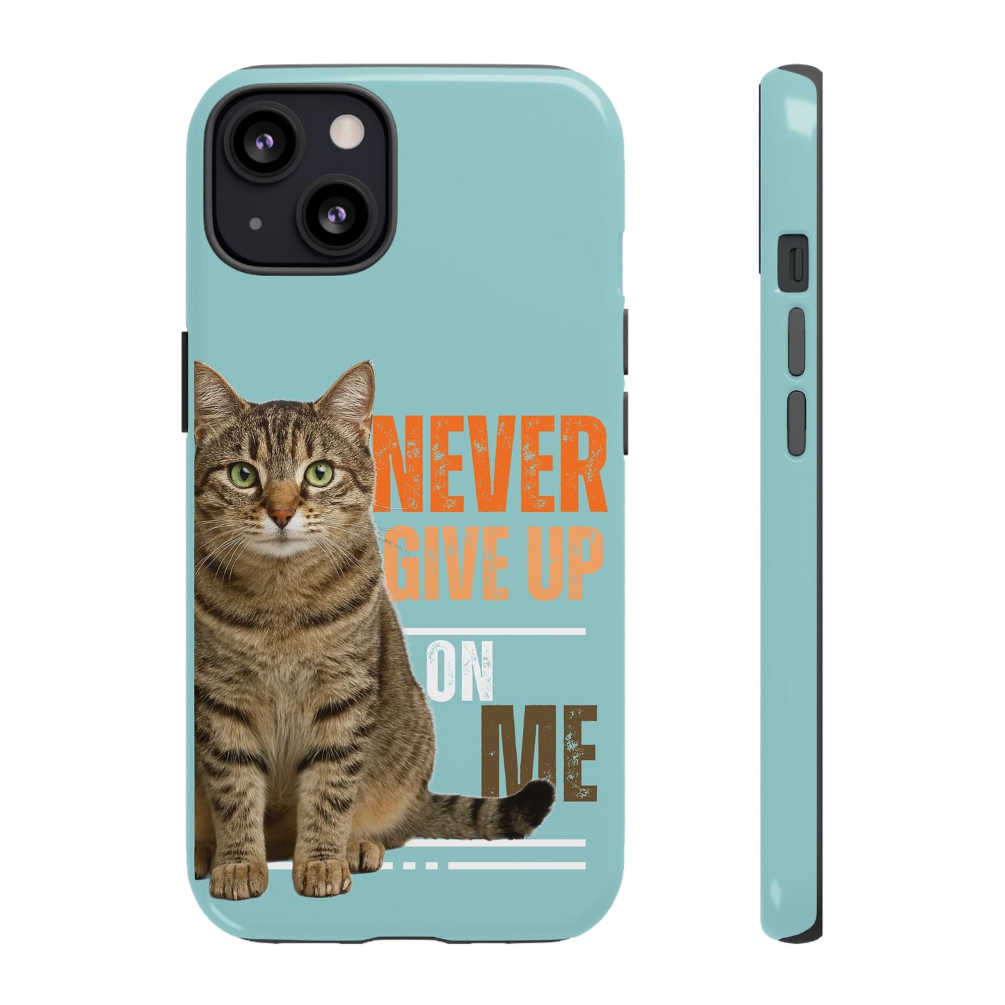 Cat Phone Case — "Never Give Up On Me" Inspirational Protective Case