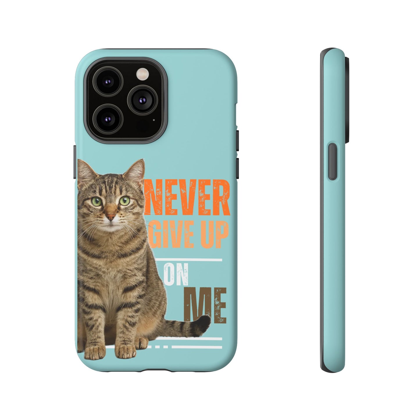 Cat Phone Case — "Never Give Up On Me" Inspirational Protective Case