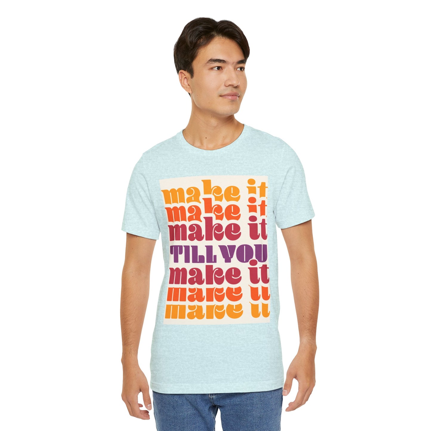 Make It Till You Make It Tee — Inspirational Graphic T-Shirt Unisex