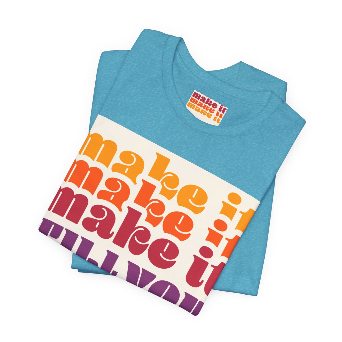 Make It Till You Make It Tee — Inspirational Graphic T-Shirt Unisex