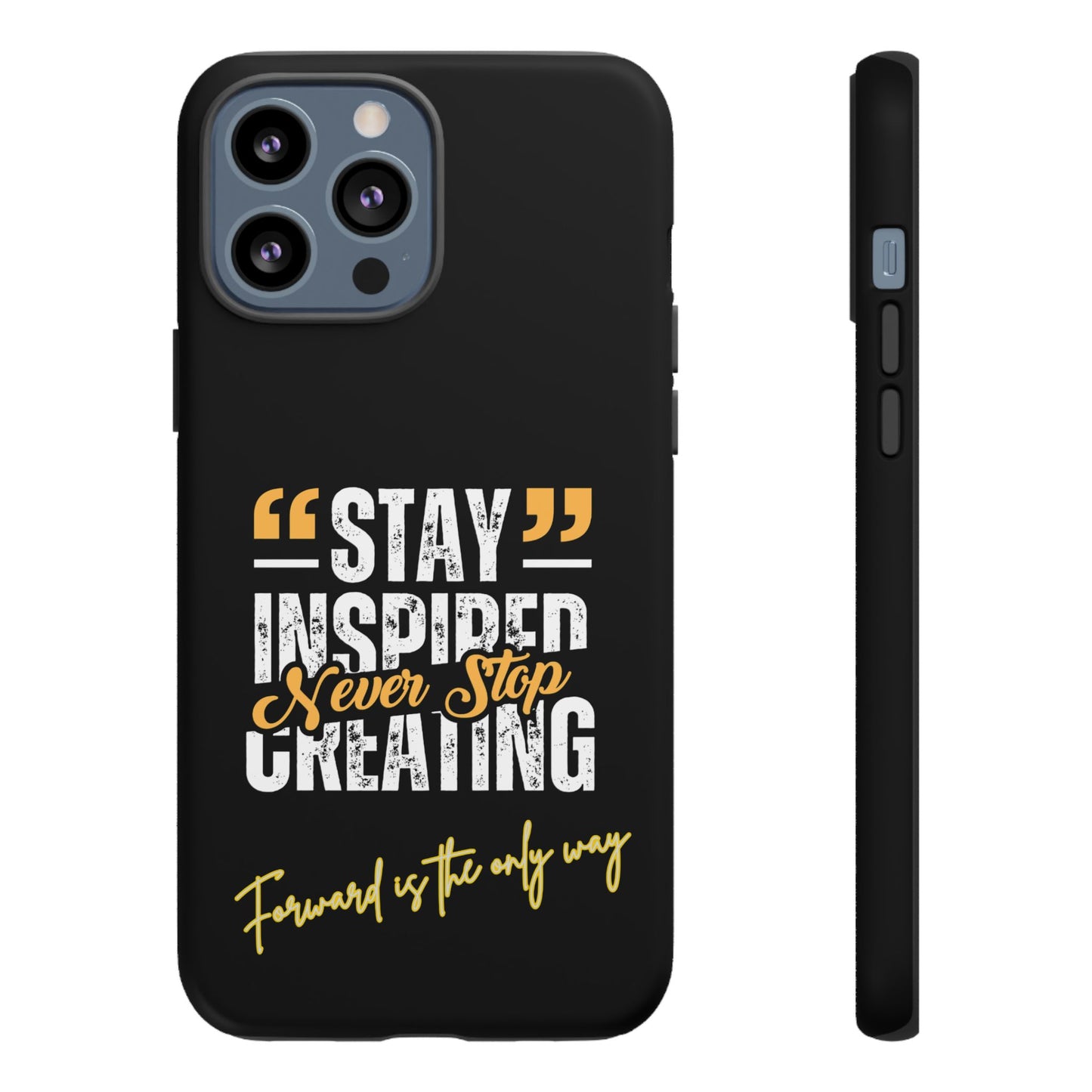 Inspirational Phone Case — “Stay Inspired, Never Stop Creating” Protective Cover