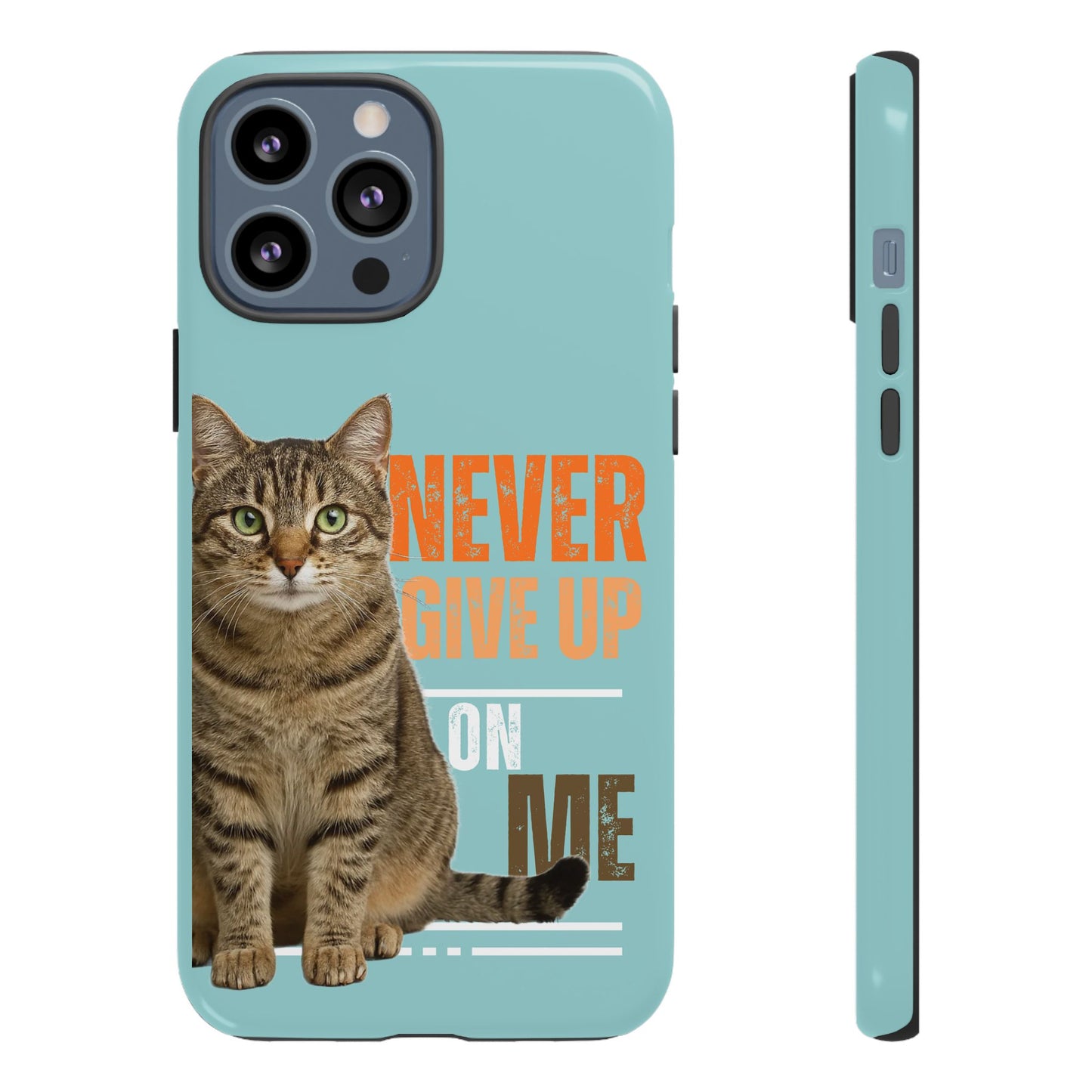 Cat Phone Case — "Never Give Up On Me" Inspirational Protective Case