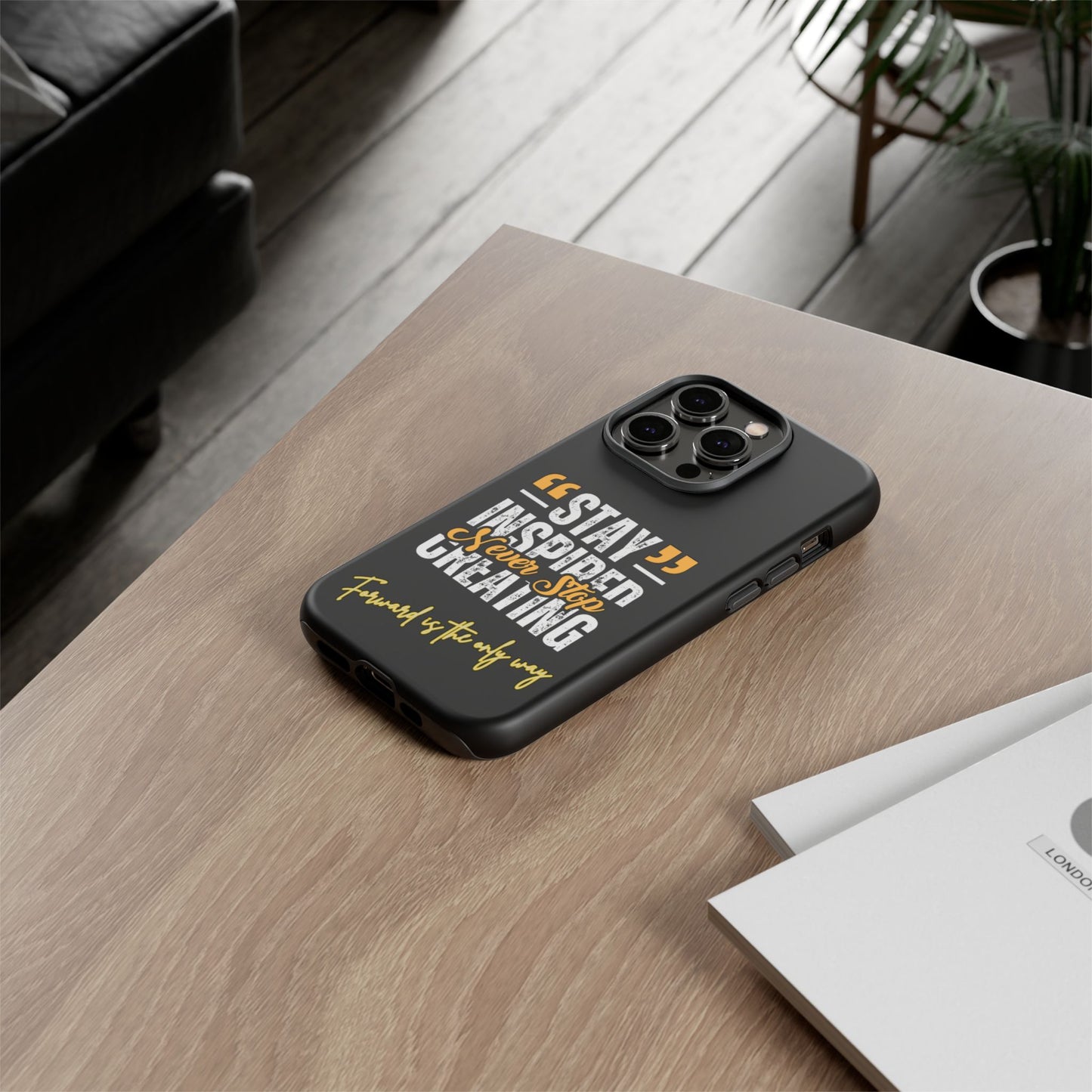Inspirational Phone Case — “Stay Inspired, Never Stop Creating” Protective Cover