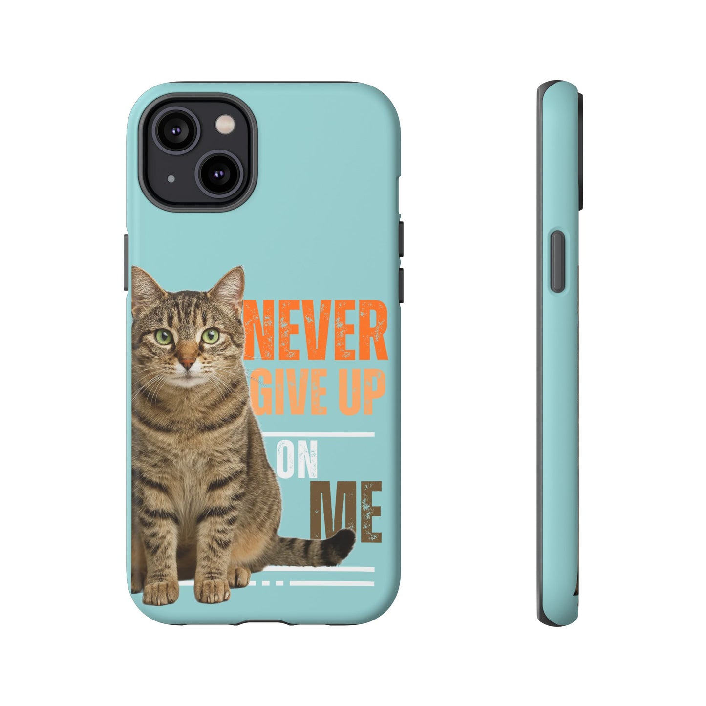 Cat Phone Case — "Never Give Up On Me" Inspirational Protective Case