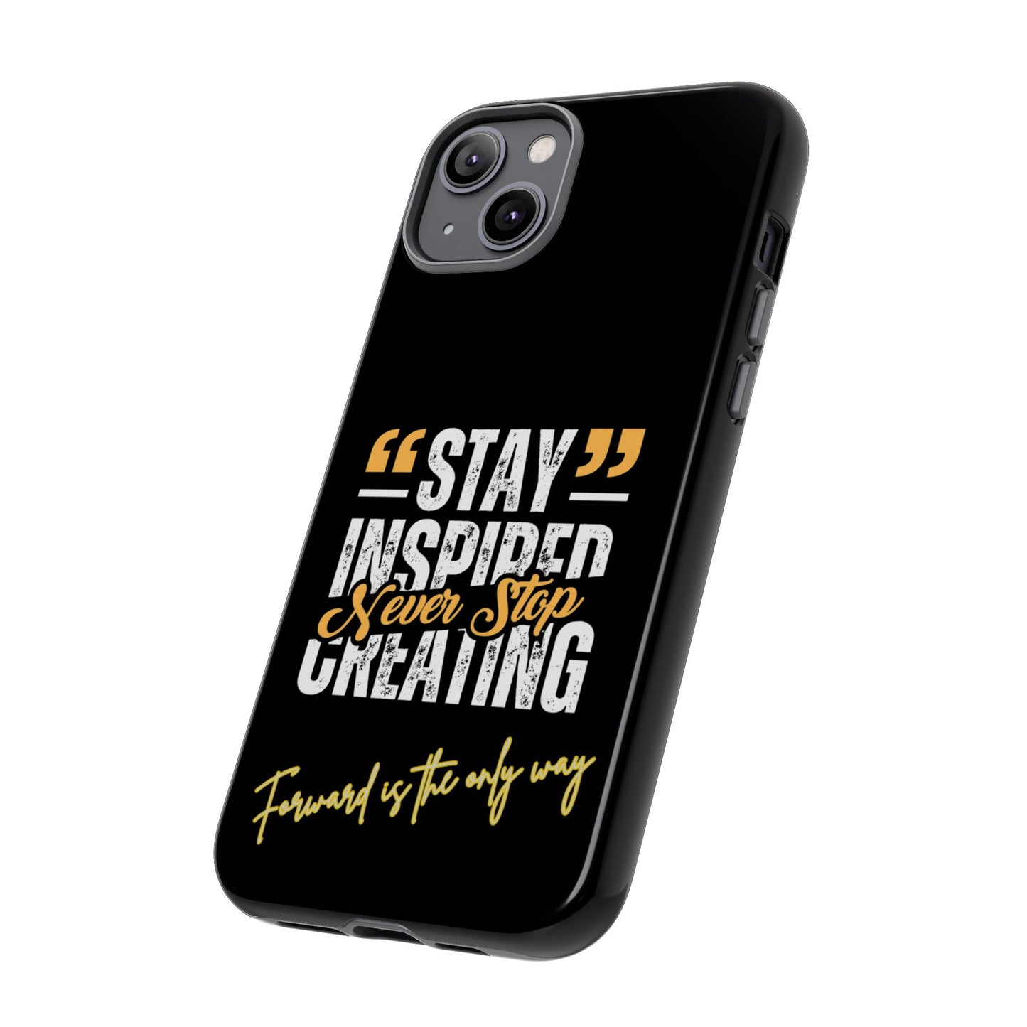 Inspirational Phone Case — “Stay Inspired, Never Stop Creating” Protective Cover