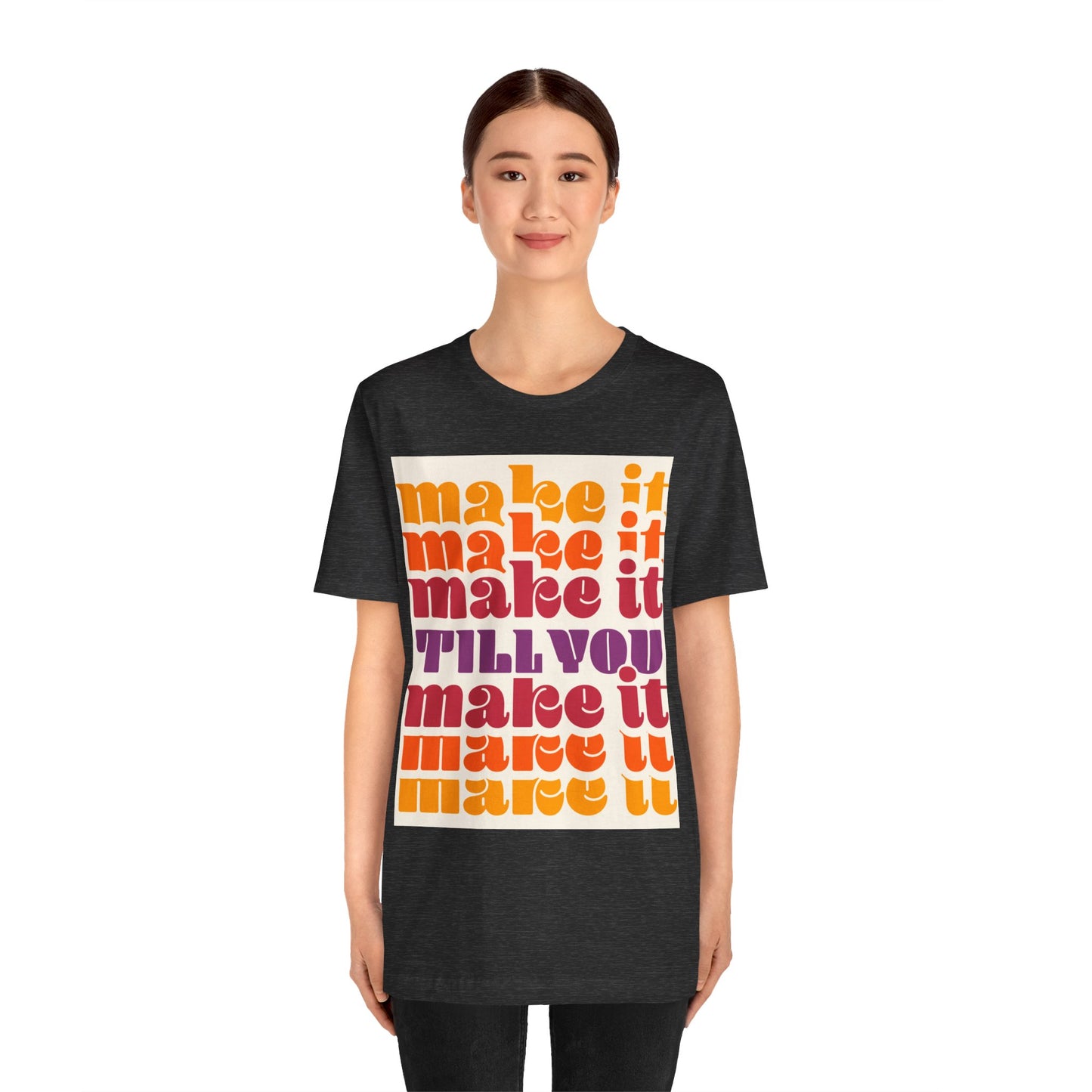 Make It Till You Make It Tee — Inspirational Graphic T-Shirt Unisex