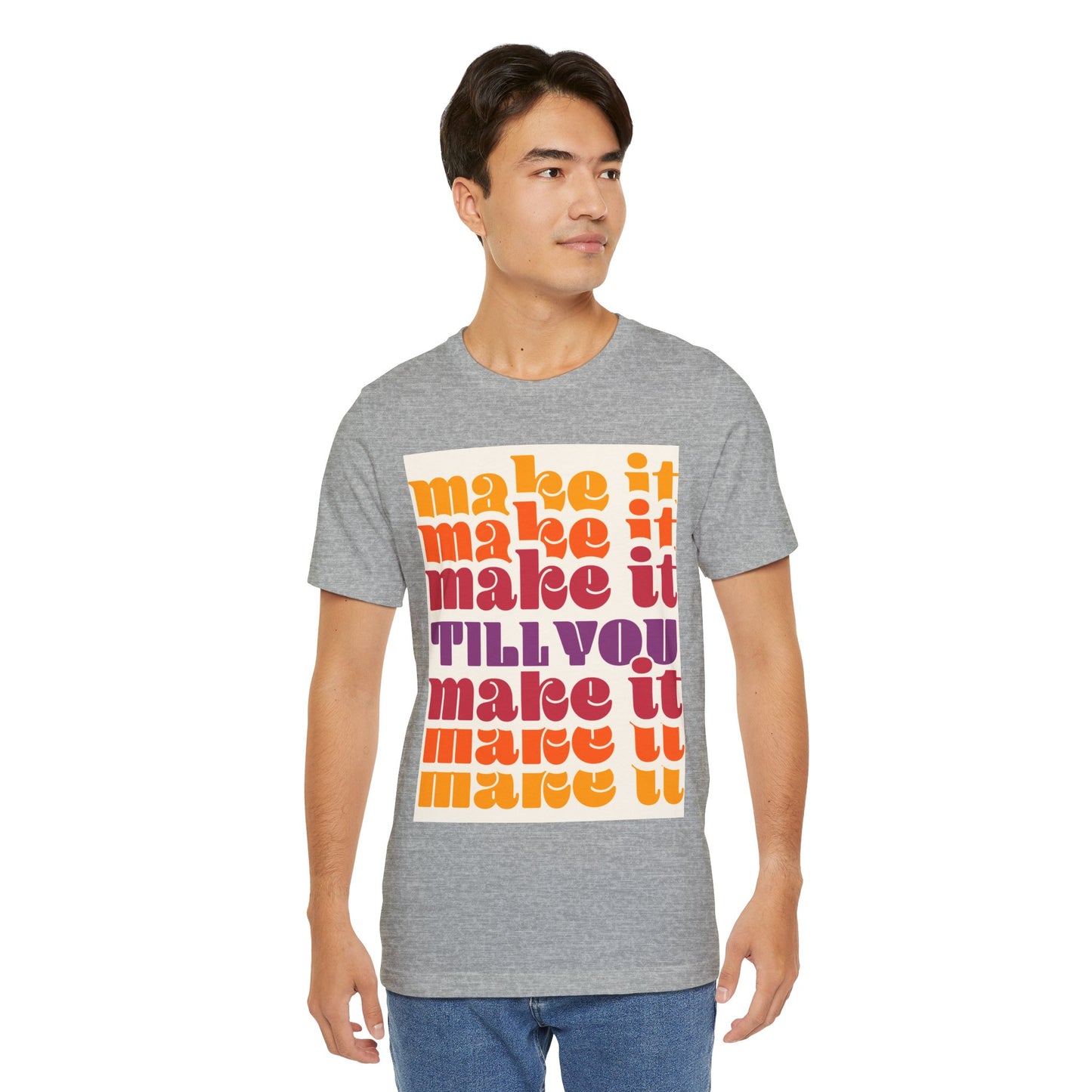 Make It Till You Make It Tee — Inspirational Graphic T-Shirt Unisex