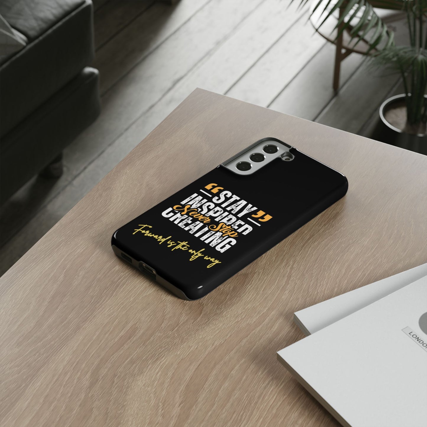 Inspirational Phone Case — “Stay Inspired, Never Stop Creating” Protective Cover
