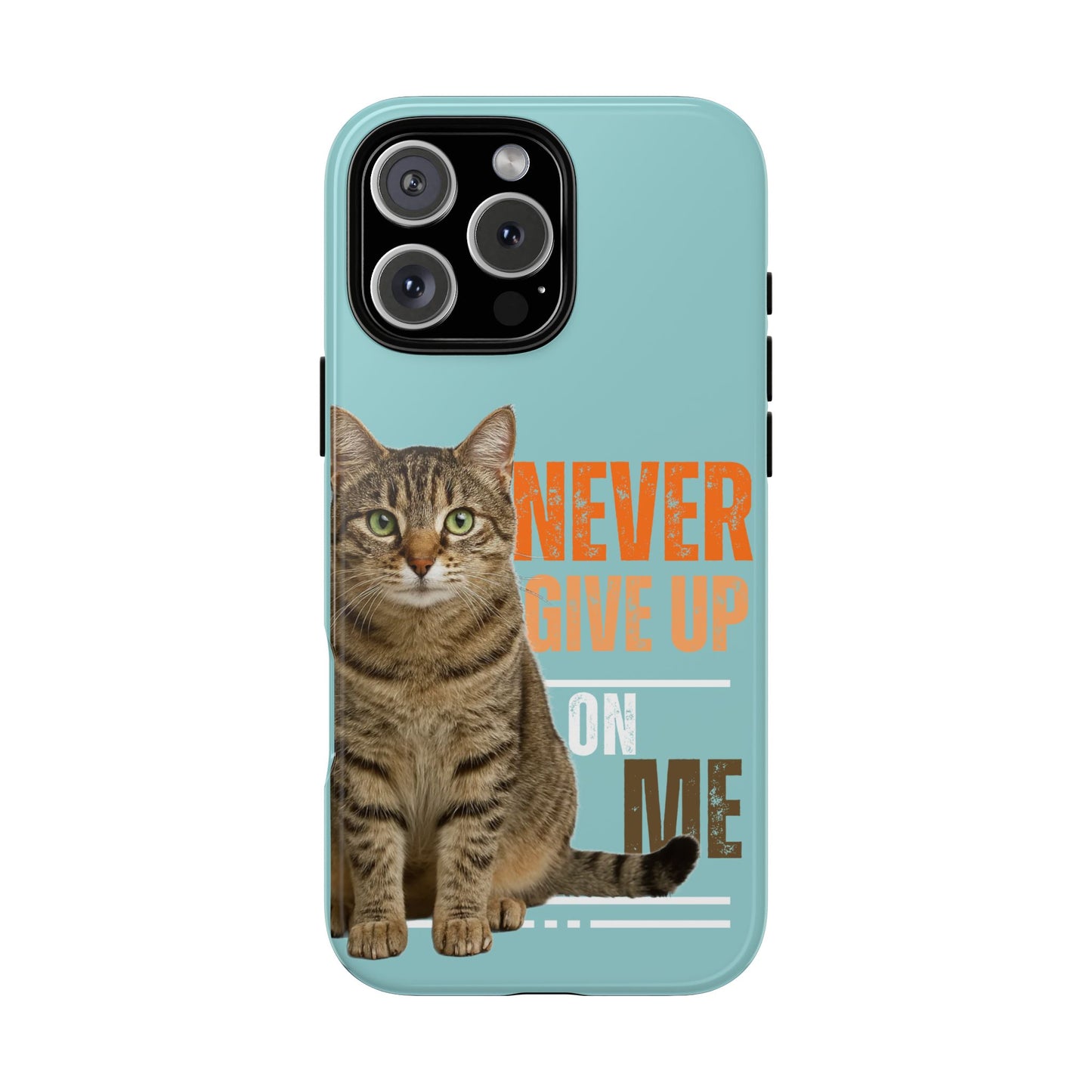 Cat Phone Case — "Never Give Up On Me" Inspirational Protective Case