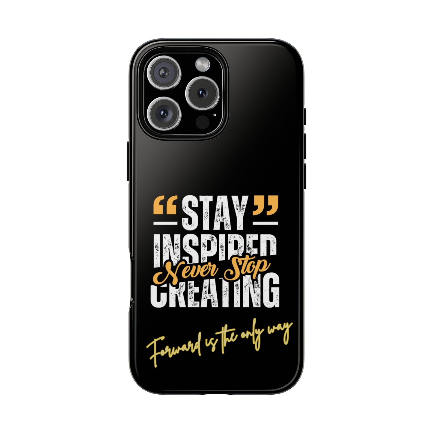 Inspirational Phone Case — “Stay Inspired, Never Stop Creating” Protective Cover