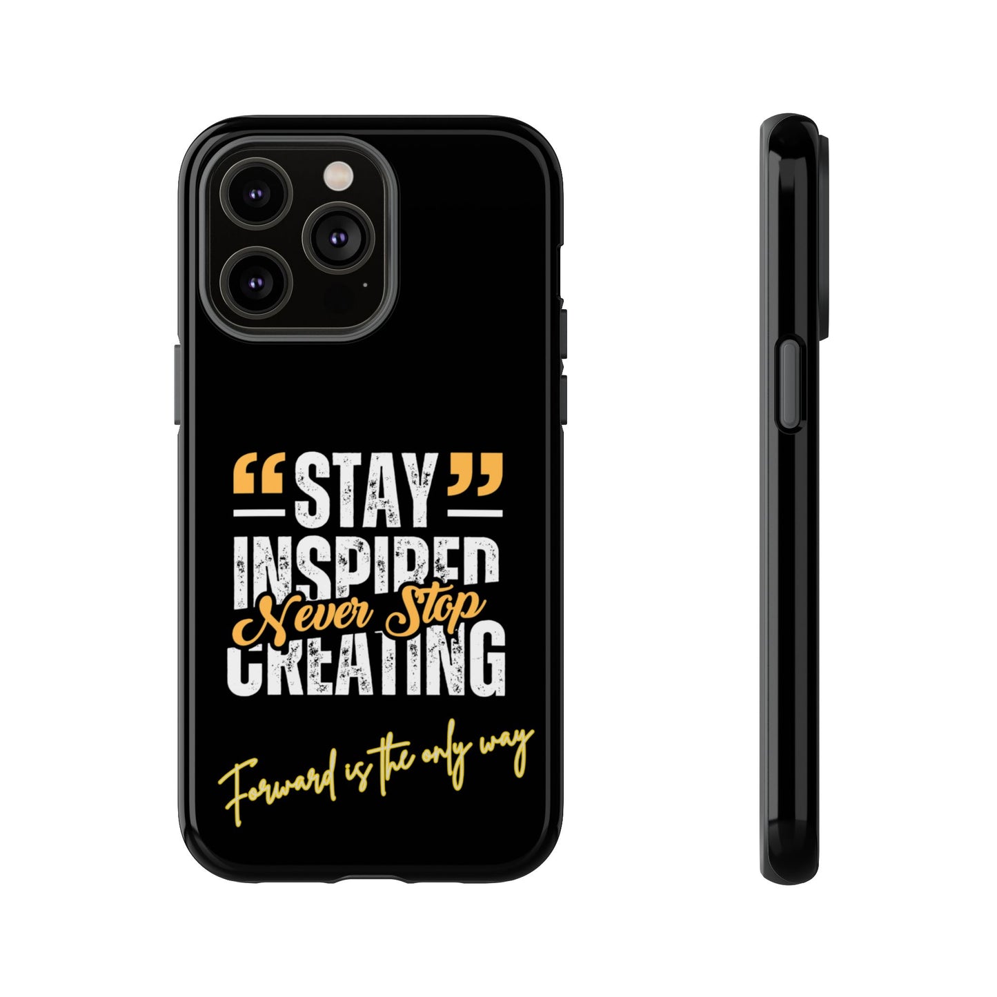 Inspirational Phone Case — “Stay Inspired, Never Stop Creating” Protective Cover