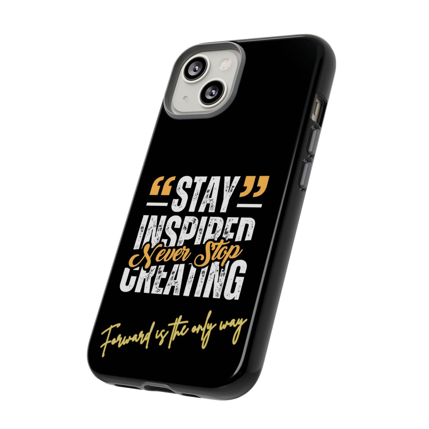 Inspirational Phone Case — “Stay Inspired, Never Stop Creating” Protective Cover