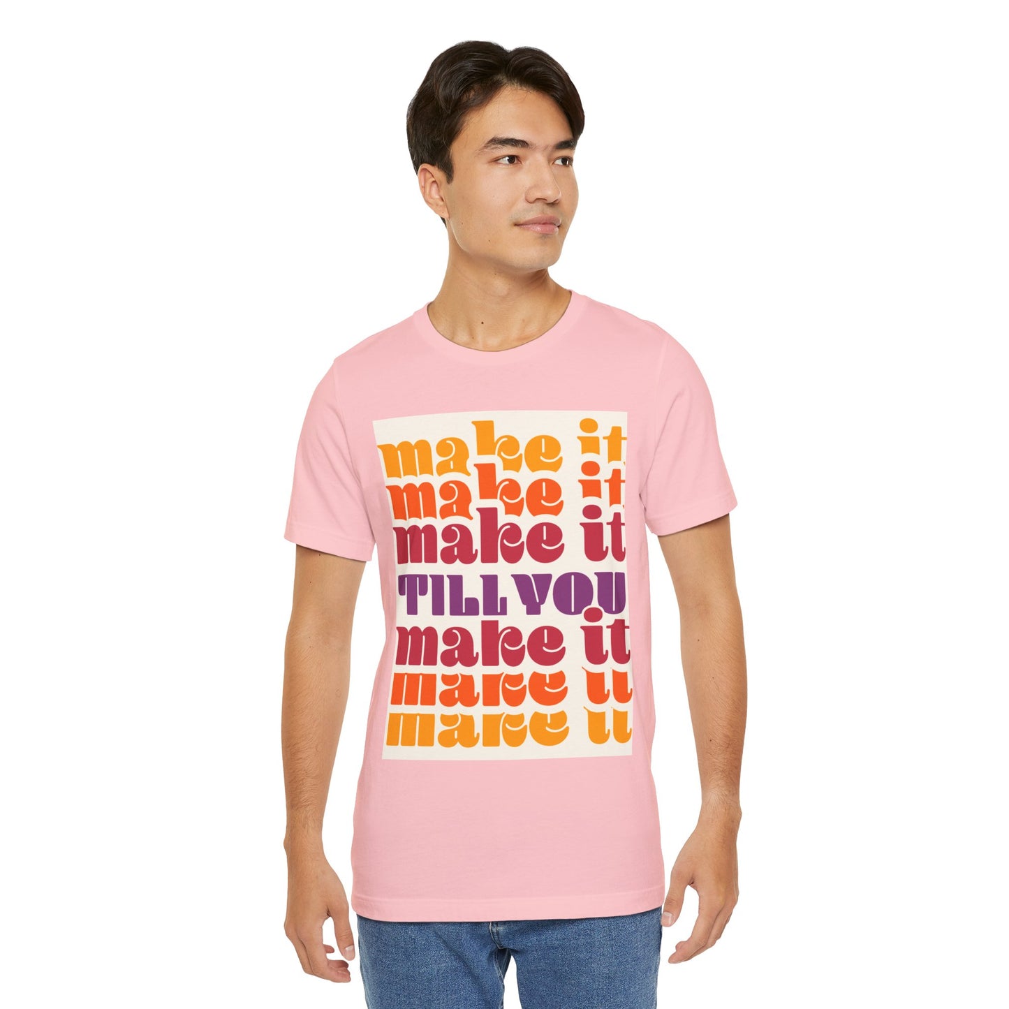 Make It Till You Make It Tee — Inspirational Graphic T-Shirt Unisex