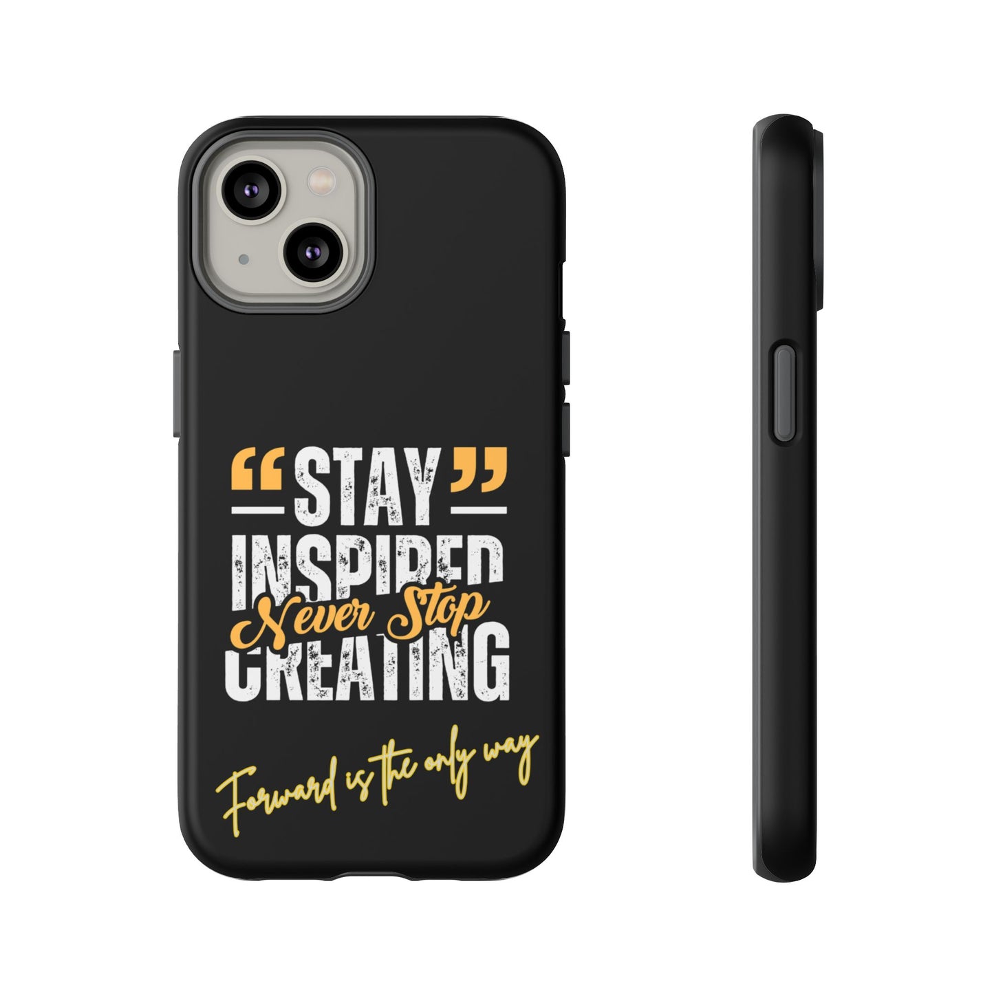 Inspirational Phone Case — “Stay Inspired, Never Stop Creating” Protective Cover