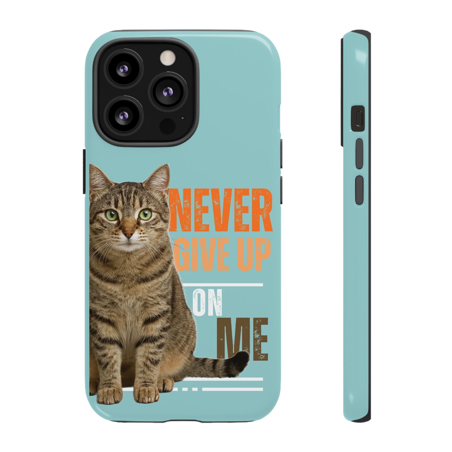 Cat Phone Case — "Never Give Up On Me" Inspirational Protective Case