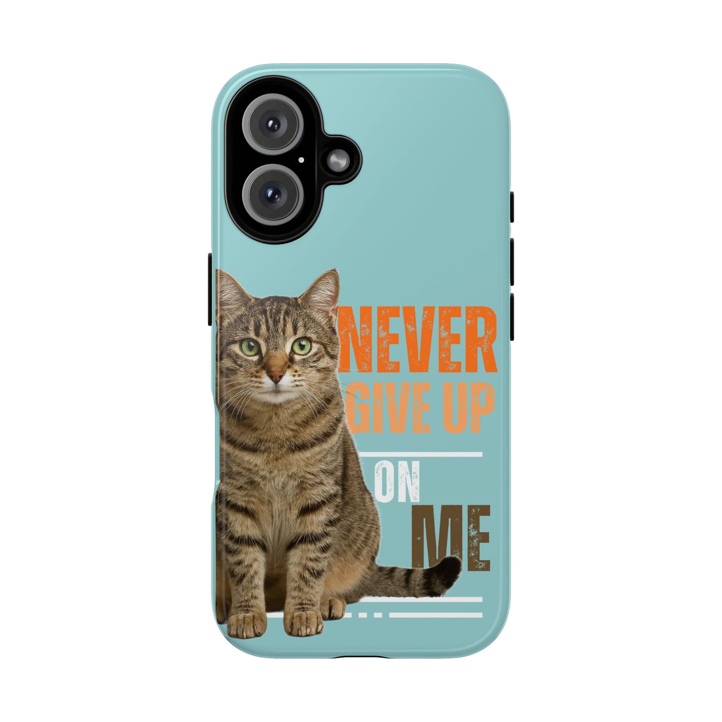 Cat Phone Case — "Never Give Up On Me" Inspirational Protective Case