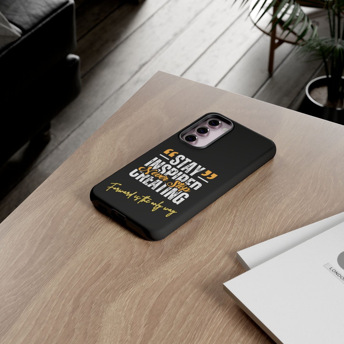 Inspirational Phone Case — “Stay Inspired, Never Stop Creating” Protective Cover