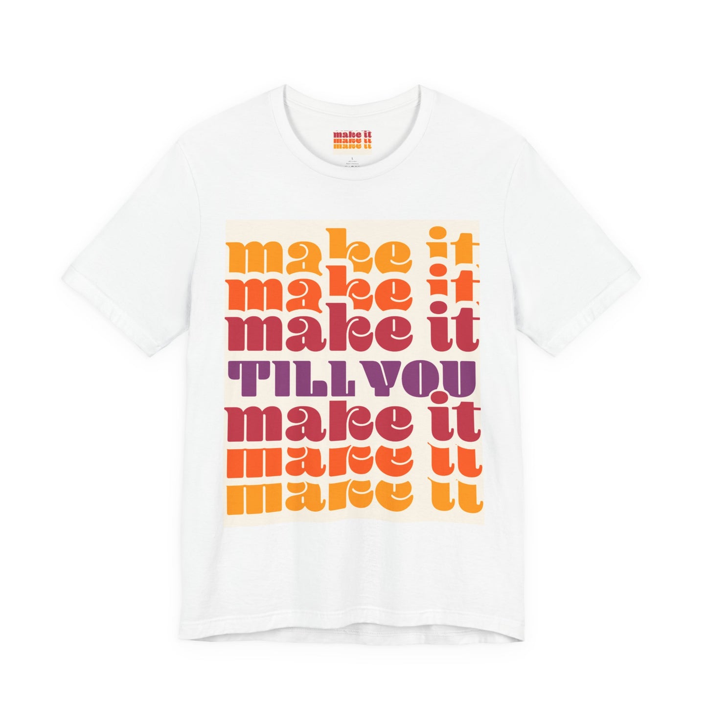 Make It Till You Make It Tee — Inspirational Graphic T-Shirt Unisex