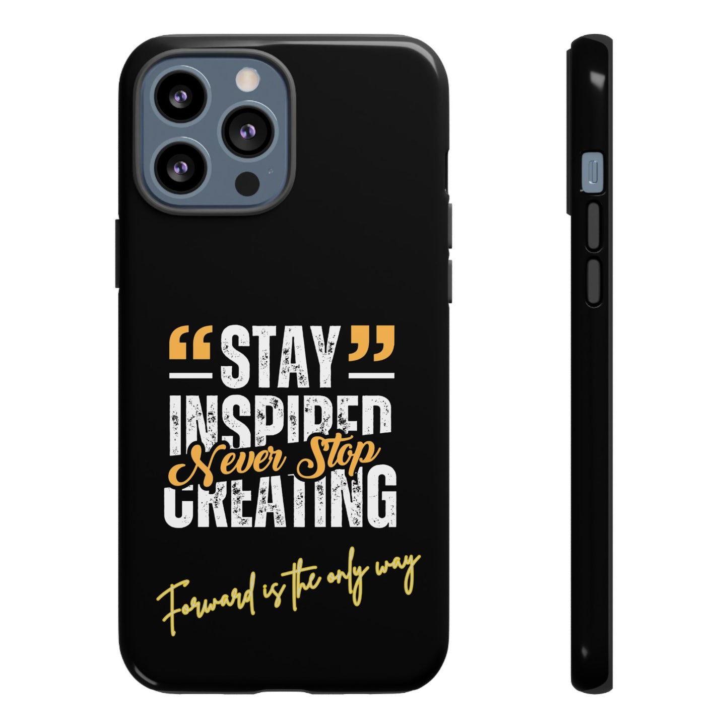 Inspirational Phone Case — “Stay Inspired, Never Stop Creating” Protective Cover