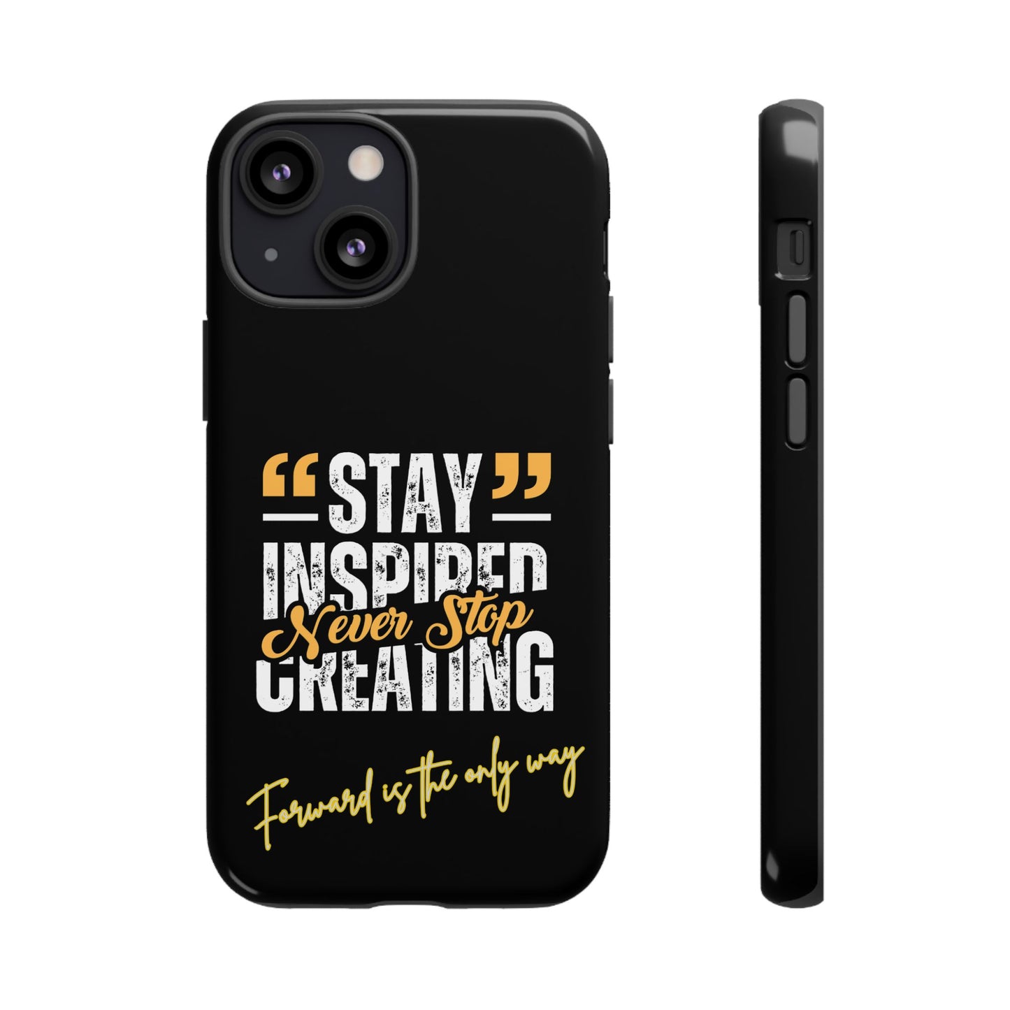 Inspirational Phone Case — “Stay Inspired, Never Stop Creating” Protective Cover