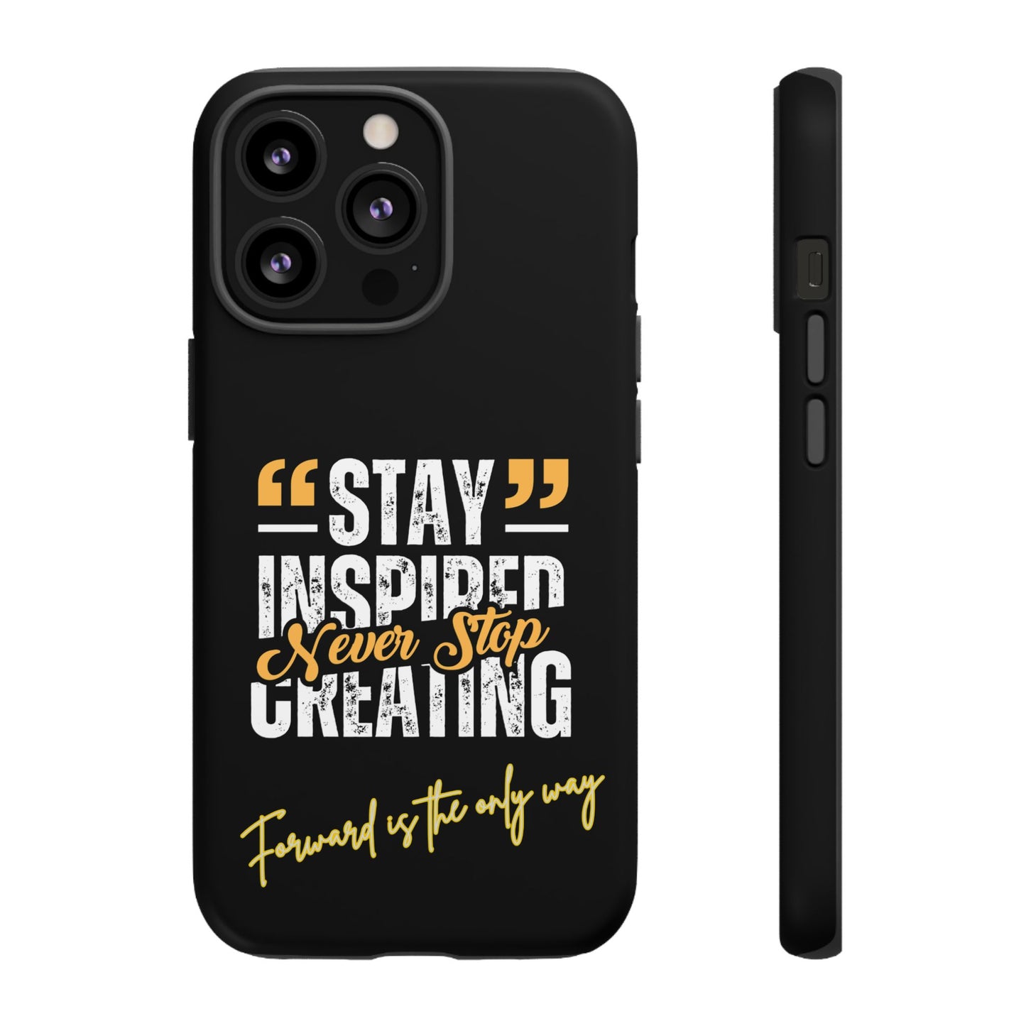 Inspirational Phone Case — “Stay Inspired, Never Stop Creating” Protective Cover