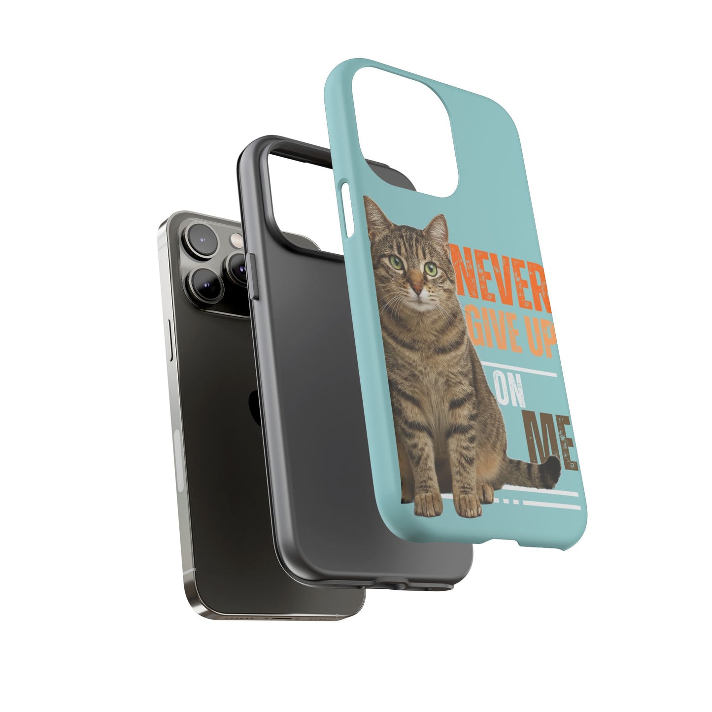 Cat Phone Case — "Never Give Up On Me" Inspirational Protective Case